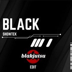 BLACK-SHOWTEK (blakjutsu edit)