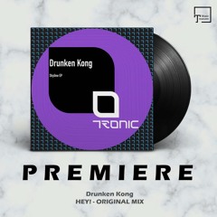 PREMIERE: Drunken Kong - Hey! (Original Mix) [TRONIC]