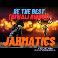 Be The Best (Diwali Riddim) - Jahmatics
