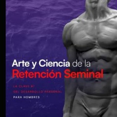 Access PDF 📩 Arte y Ciencia de la Retención Seminal: Guía completa para dominar tu e