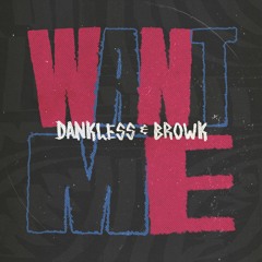 Dankless & Browk - Want Me (Extended Mix)