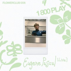 Flowerclub 006 / Eugene Pascal (live)