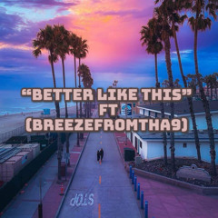 Better Like This Ft (Breeze)