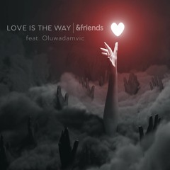 &friends - Love Is The Way Feat. Oluwadamvic (radio edit)