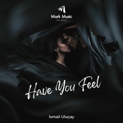 İsmail Uluçay - Have You Feel