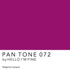 PAN TONE 072 | by HELLO I'M FINE