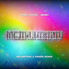 Tenxi, Suisei & Jemsii - mejikuhibiniu (Inquisitive x Panda Remix)
