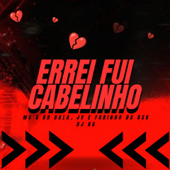 ERREI FUI CABELINHO - MC’s Rd Bala, Jv, Fabinho da OSK - DJ KG