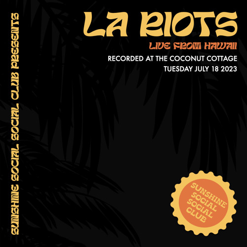 LA Riots Live from Hawaii (Sunshine Social Social Club)