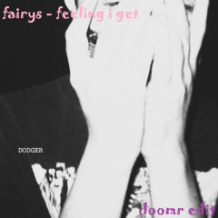 fairys - feeling i get (doomr edit) SPED UP