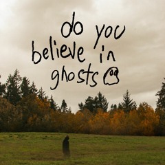 do you believe in ghosts (w/ vito)