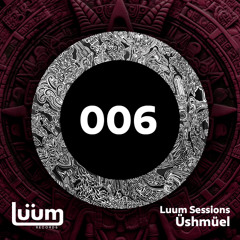 Luum Sessions 006 - Üshmüel