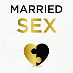 [Get] EBOOK 💗 Married Sex: A Christian Couple's Guide to Reimagining Your Love Life