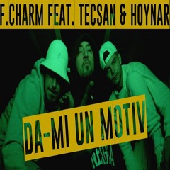 F.Charm - Da-Mi Un Motiv Feat. Tecsan & Hoynar (Audio Edit)