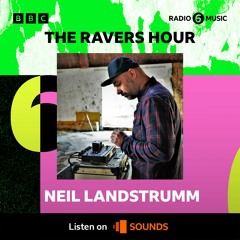 The Ravers Hour - Neil Landstrumm In The Mix -BBC Radio 6