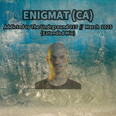 Addicted to The Underground 015 // March 2025 (Extended Mix)