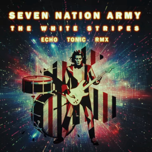 Seven Nation Army (Echo Tonic Remix) - The White Stripes