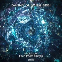 Danny Olson x Bebi x Tyler Graves - Undertow