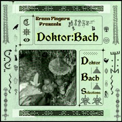 Green Fingers Presents: Doktorbach Selections