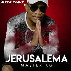 Master KG - Jerusalema ( Myyx Remix )