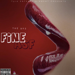 TKE 903 - Fine Asf (Prod. AntChamberlain)