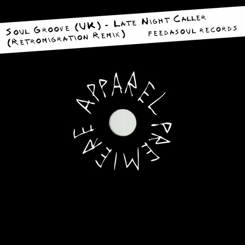 APPAREL PREMIERE: Soul Groove (UK) - Late Night Caller (Retromigration Remix) [Feedasoul]