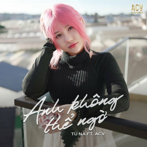 Anh Không Thể Ngờ (feat. ACV)