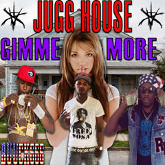 JUGG HOUSE x GIMMIE MORE (guuci mane, young scooter, fredo x britney spears) BUUCK