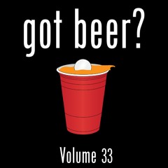Got Beer? Vol. 33 (w/ Joe Gates)