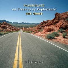 Passionate // on Freeway by Paploviante // joerxworx sax remix