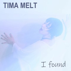 TIMA MELT - I found