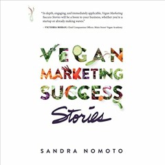ACCESS EPUB 💙 Vegan Marketing Success Stories by  Sandra Nomoto,Mahalia A. Tibbs,San