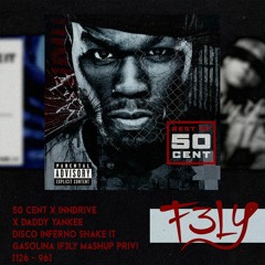 50 Cent X INNDRIVE X Daddy Yankee - Disco Inferno Shake It Gasolina (F3LY Mashup Priv) [126 - 100]