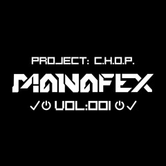 MANAFEX - PROJECT CHOP |Vol:001| [BOOT: SUCCESSFUL]