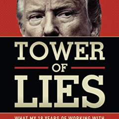[View] EPUB ✅ Tower of Lies: What My Eighteen Years of Working With Donald Trump Reve