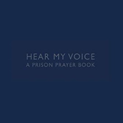 [GET] EPUB ✓ Hear My Voice: A Prison Prayer Book by  Lenny Duncan,Paul Palumbo,Gail R