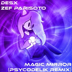 Desx - Magic Mirror (feat. Zef Parisoto) [Psycodelik Remix]