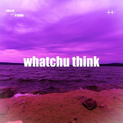 Whatchu Think