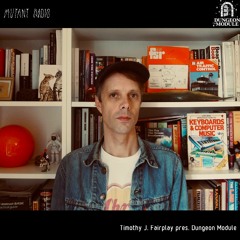 Timothy J. Fairplay pres. Dungeon Module [12.11.2022]
