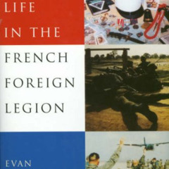 [GET] KINDLE 📪 Life in the French Foreign Legion by  Evan McGorman EBOOK EPUB KINDLE