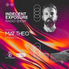 Mat.Theo present INDECENT EXPOSURE Radioshow 014 (JULY 25)