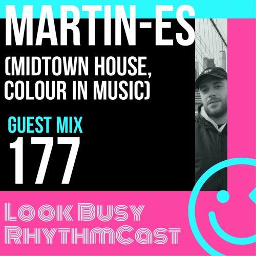 Look Busy RhythmCast 177 - MARTIN-ES (Midtown House / Colour In Music)