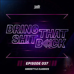 Solutio presents Bring That Shit Back // Episode 037 - Hardstyle Classics