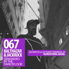 Demanded By The Dancefloor 067 With Balthazar & JackRock (JackRock @ 20 Years Terminal M, Nordstern)