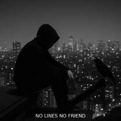 NO LINES NO FRIEND