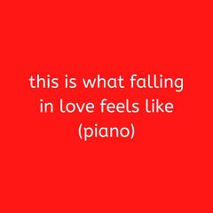 this is what falling in love feels like (piano)