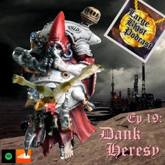 LBP 19: Dank heresy