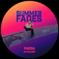 PASSA X DJ Tallboy - Summer Fades
