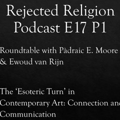 RR Pod E17 P1 Pádraic E. Moore and Ewoud van Rijn - The 'Esoteric Turn' in Contemporary Art
