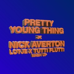 Pretty Young Thing x Nick Averton - Lotje x Tutti Flutti (Mash-up)